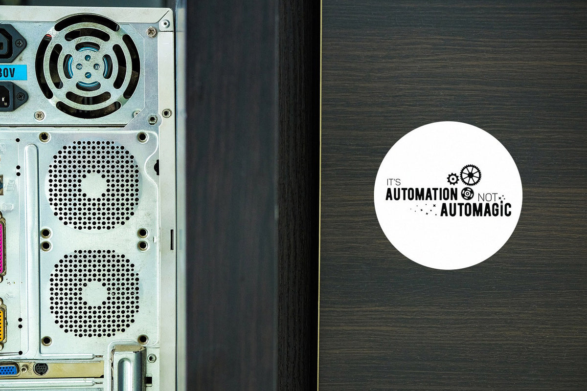 It's automation, not automagic  | Sticker